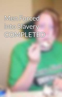 men forced  slavery completed men forced  slavery wattpad