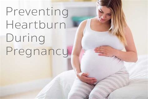 preventing heartburn during pregnancy how to treat heartburn