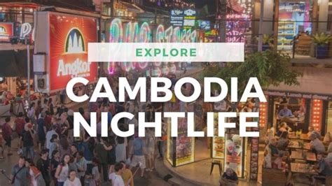 explore cambodia nightlife nightclubs and safety tips