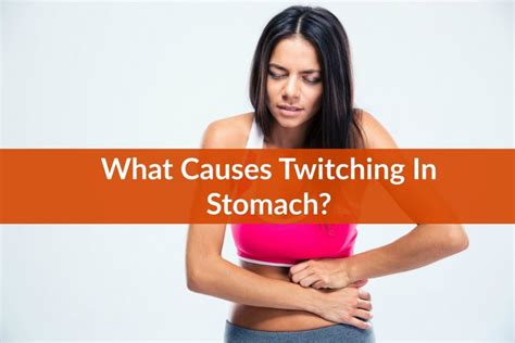 Stomach Twitching Symptoms Causes Treatment The Healthy Apron
