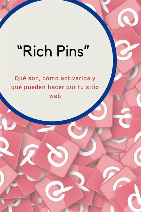 “rich Pins” Qué Son Cómo Activarlos Y Qué Pueden Hacer Por Tu Sitio