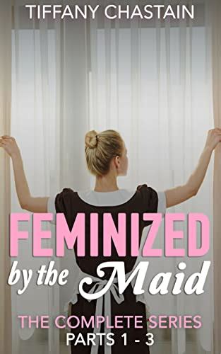 Feminized By The Maid The Complete Series Ebook Chastain Tiffany