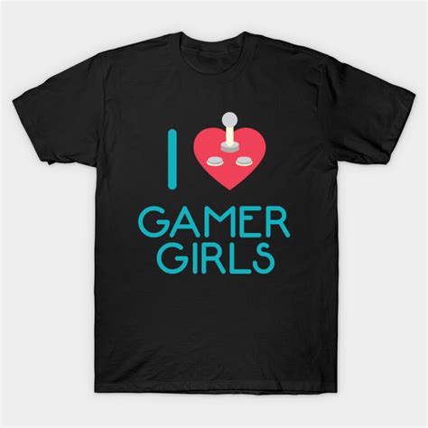 I Love Gamer Girls Gamers T Shirt Teepublic