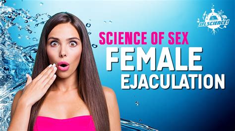 Science Of Sex What Is Female Ejaculation Youtube