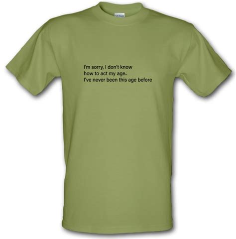 i don t know how to act my age t shirt by chargrilled