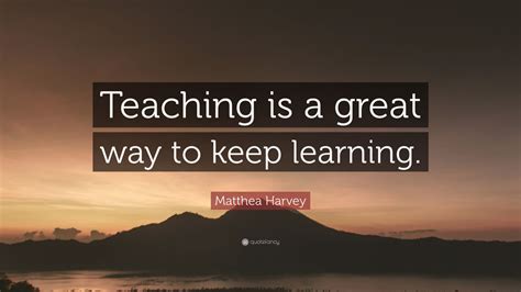 matthea harvey quote teaching   great    learning  wallpapers quotefancy