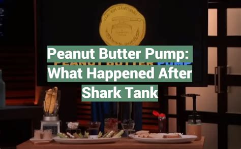 Peanut Butter Pump What Happened After Shark Tank Sharktankwiki