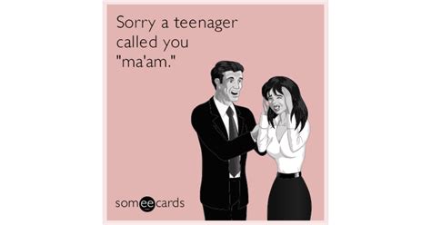 Sorry A Teenager Called You Ma Am Apology Ecard