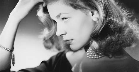 Lauren Bacall Without Even Trying One Of The Sexiest Women Ever On