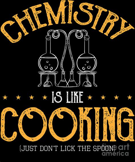 chemistry is like cooking just dont lick the spoon chemist science lab