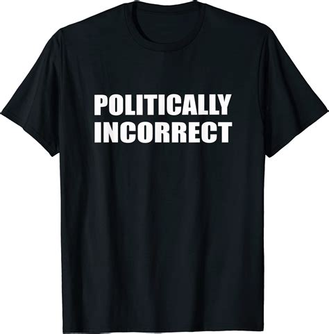 amazoncom politically incorrect politics political  shirt clothing
