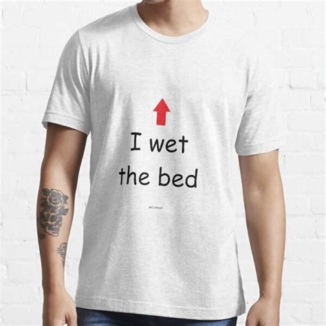 i wet the bed t shirt for sale by heychvs redbubble wet t shirts