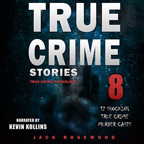 true crime stories true crime anthology volume 8 by jack rosewood