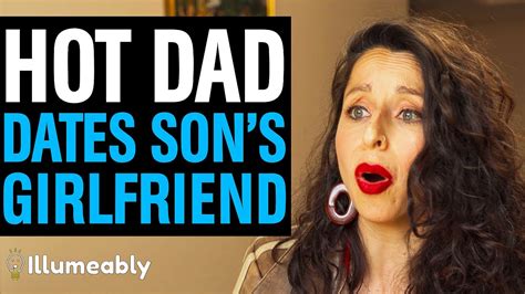 hot dad dates son s girlfriend what happens is shocking illumeably