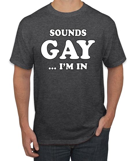 sounds gay i m in funny lgbt pride humor t shirt graphic ally novelty
