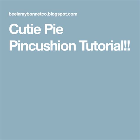 cutie pie pincushion tutorial pincushion tutorial pin cushions pie