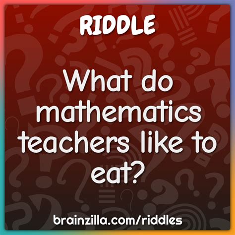 What Do Mathematics Teachers Like To Eat Riddle And Answer Brainzilla