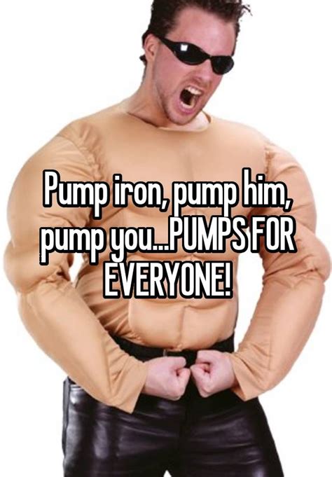 pump iron pump  pump youpumps