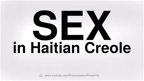 how to pronounce sex in haitian creole youtube