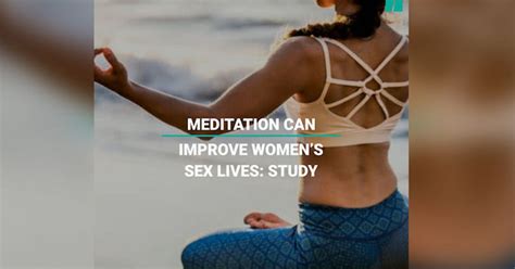 Meditation Can Improve Women S Sex Lives Huffpost Uk