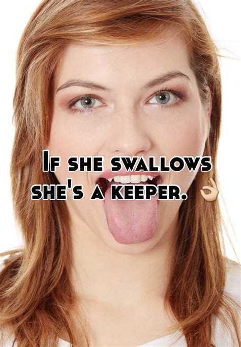 If She Swallows Shes A Keeper 👌