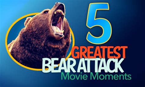 5 greatest bear attack movie moments that moment in