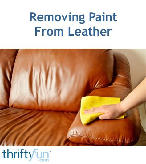 removing paint  leather thriftyfun