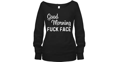 Good Morning Fuck Face Funny Shirts Funny Mugs Funny T Shirts For Woman