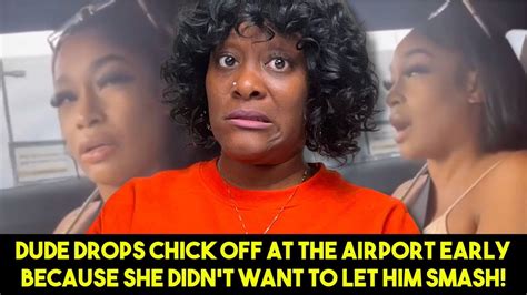Dude Drops Chick Off At The Airport Early Because She Didn’t Want To
