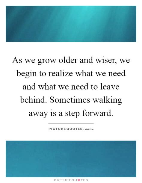 as we grow older and wiser we begin to realize what we need and