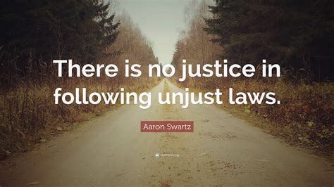 aaron swartz quote    justice   unjust laws