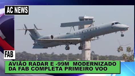 AviÃo Radar E 99m Modernizado Da Fab Faz Primeiro Voo Youtube