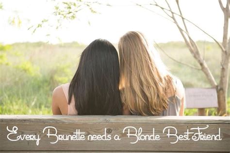 every brunette needs a blonde best friend quotes quotesgram