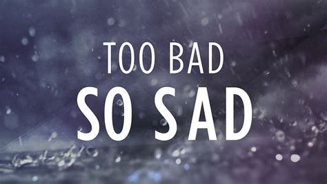 Too Bad So Sad Part Two On Vimeo