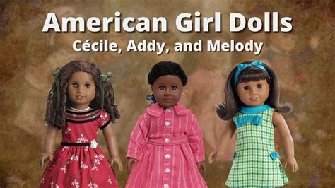 American Girl Dolls Cécile Addy And Melody Youtube