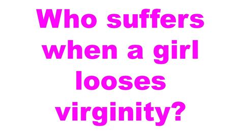 who suffers when a girl looses virginity youtube