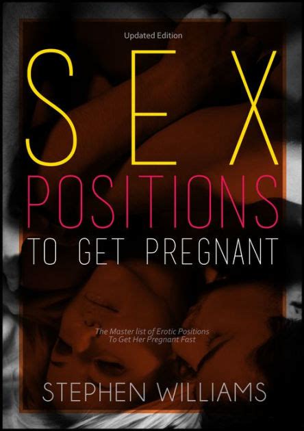 Sex Positions To Get Pregnant The Master List Of Erotic Positions To
