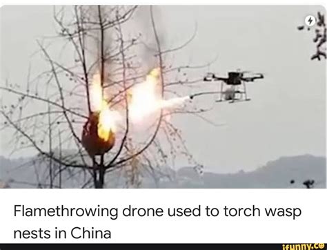 flamethrowing drone   torch wasp necte  china ifunny