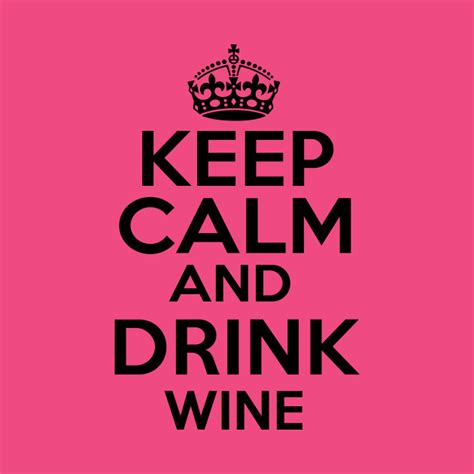 calm drink wine wine  shirt teepublic