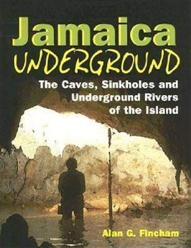 Jamaica Underground The Caves Sinkholes And Underground Rivers Of The