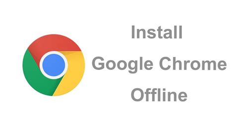 install google chrome offline standalone installer youtube