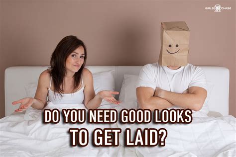 do you need good looks to get laid girls chase