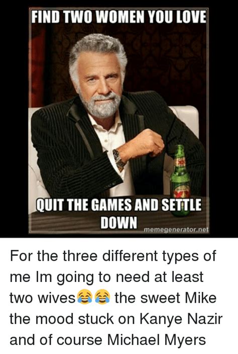 find two women you love quit the games and settle down memegeneratorenet for the three different