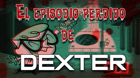 El Laboratorio De Dexter [creepypasta] Youtube