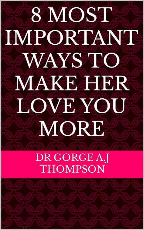 8 Most Important Ways To Make Her Love You More Ebook