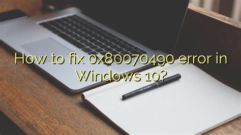 how to fix 0x80070490 error in windows 10 efficient software tutorials