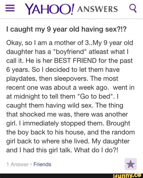e yahoo] answers q i caught my 9 year old having sex okay so i am a