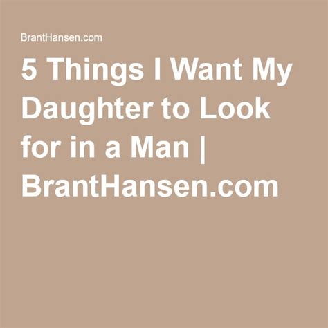 5 things i want my daughter to look for in a man to my daughter