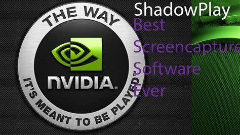 nvidia shadowplay  ultimate screencapture software youtube