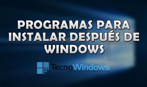 programas  debes instalar despues de instalar windows tecnowindows